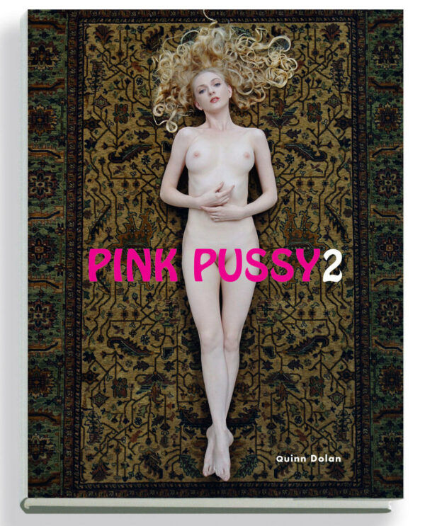 Pink Pussy 2, Hardcover Explicit Erotic Art Photo Book, Signed First Edition by Quinn Dolan